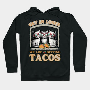 get-in-loser-were-getting-tacos Hoodie